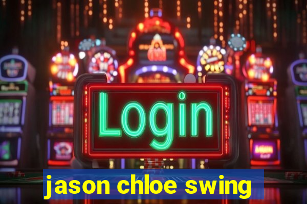 jason chloe swing